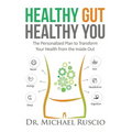 Healthy Gut, Healthy You: The Personalized Plan to Transform Your Health from the Inside Out