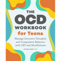 The Ocd Workbook for Teens: Manage Intrusive Thoughts and Compulsive Behavior with CBT and Mindfulness