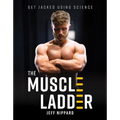 The Muscle Ladder: Get Jacked Using Science