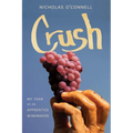 Crush: My Year as an Apprentice Winemaker