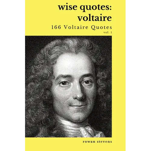 Wise Quotes - Voltaire (166 Voltaire Quotes): French Enlightenment Writer Quote Collection