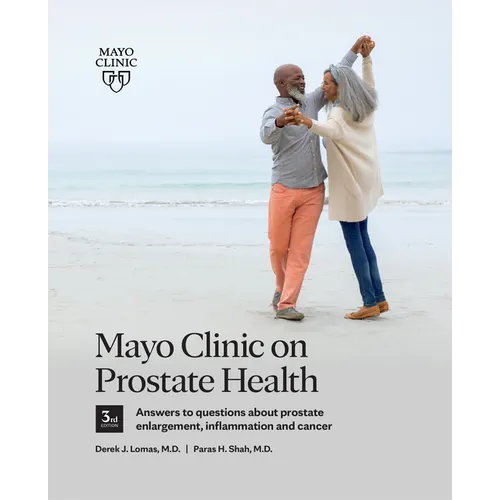 Mayo Clinic on Prostate Health 3rd Edition: Answers to Questions about Prostate Enlargement, Inflammation and Cancer