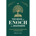 The Book of Enoch for Beginners: A Guide to Expand Your Understanding of the Biblical World