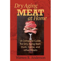 Dry Aging Meat at Home: A Complete Guide for Dry Aging Beef, Duck, Game, and Other Meat