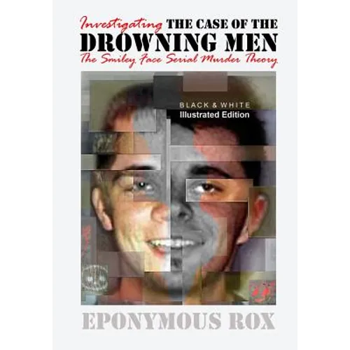 The Case of the Drowning Men: Investigating the Smiley Face Serial Murder Theory: [Discount B&W Edition]
