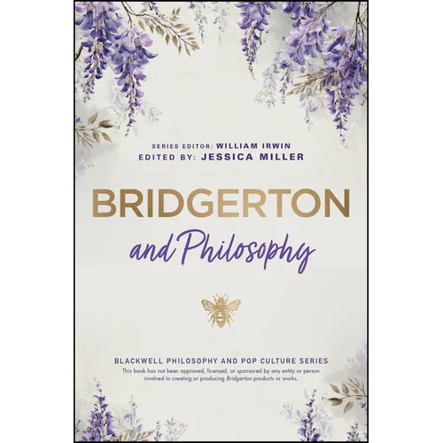 Bridgerton and Philosophy: Dukes, Debutantes, and Deep Questions