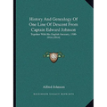 History And Genealogy Of One Line Of Descent From Captain Edward Johnson: Together With His English Ancestry, 1500-1914 (1914)