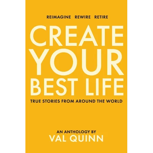 Create Your Best Life: True Stories from Around the World