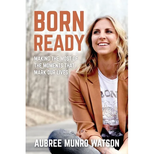 Born Ready: Making the Most of the Moments That Mark Our Lives