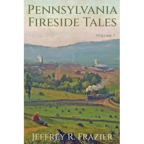 Pennsylvania Fireside Tales Volume 7