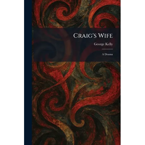 Craig's Wife: A Drama