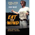 Eat the Wind: Travels with Dictators, Mercenaries, and Queens