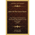 Jules Of The Great Heart: Free Trapper And Outlaw In The Hudson Bay Region In The Early Days (1905)