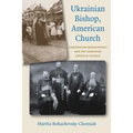 Ukrainian Bishop, American Church: Constantine Bohachevsky and the Ukrainian Catholic Church