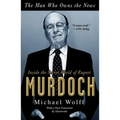The Man Who Owns the News: Inside the Secret World of Rupert Murdoch