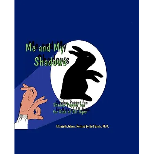 Me and My Shadows: Shadow Puppet Fun for Kids of All Ages