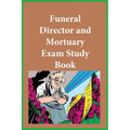 Funeral Director and Mortuary Exam Study Guide