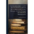 Catàlogo Abreviado De Los Manuscritos De La Biblioteca Del Excmo. Señor Duque De Osuna Ã Infantado
