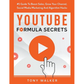 YouTube Formula Secrets #1 Guide To Boost Sales, Grow Your Channel, Social Media Marketing And Algorithm Hacks