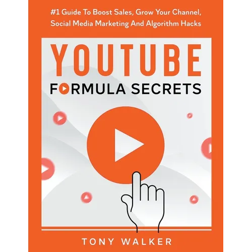 YouTube Formula Secrets #1 Guide To Boost Sales, Grow Your Channel, Social Media Marketing And Algorithm Hacks
