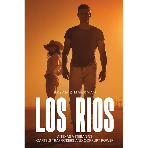 Los Rios a Texas Veteran Vs Cartels Traffickers and Corrupt Power