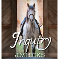 Inquiry: Quotes & Thoughts By Jim Hicks