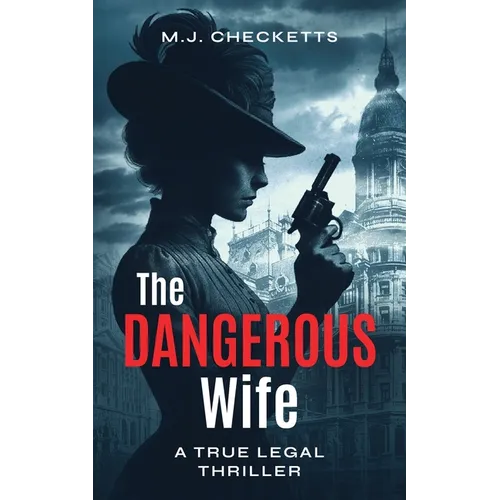 The Dangerous Wife: A True Legal Thriller