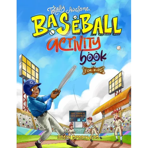 Totally Awesome Baseball Activity Book for Kids: Fun Puzzles, Games, and Brain-Boosting Challenges!