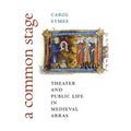 A Common Stage: Theater and Public Life in Medieval Arras