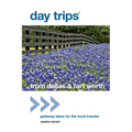 Day Trips(R) from Dallas & Fort Worth: Getaway Ideas For The Local Traveler