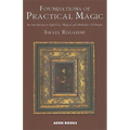 Foundations of Practical Magic: An Introduction to Qabalistic, Magical and Meditative Techniques