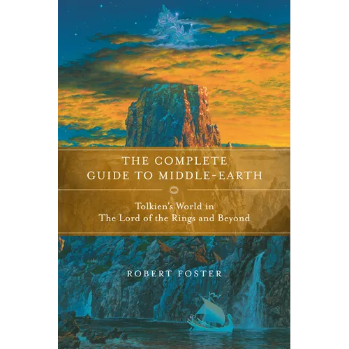 The Complete Guide to Middle-Earth: Tolkien's World in the Lord of the Rings and Beyond