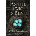 As the Twig Is Bent: A Memoir Volume 1