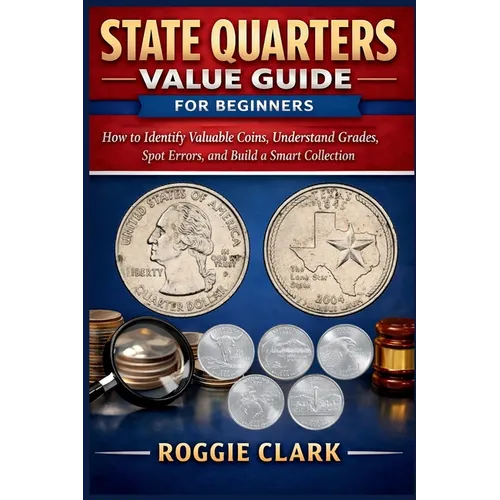 State Quarters Value Guide for Beginners: How to Identify Valuable Coins, Understand Grades, Spot Errors, and Build a Smart Collection