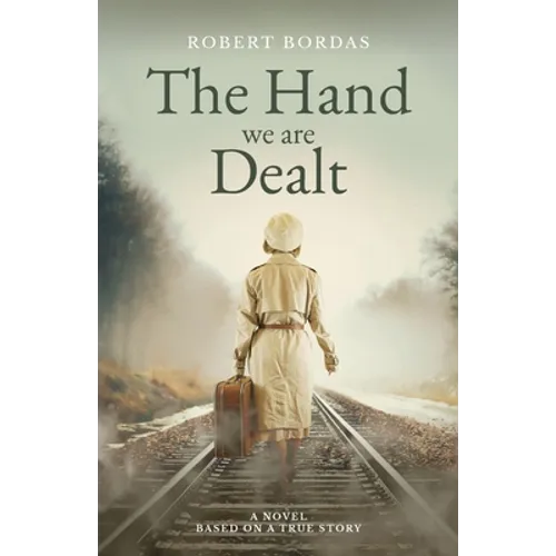 The Hand We Are Dealt: A heartbreaking WW2 novel based on the true story of a woman of courage