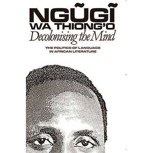 Decolonising the Mind: The Politics of Language in African Literature