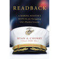 Readback: A Marine Aviator's Manual for Navigating Life's Hardest Lessons