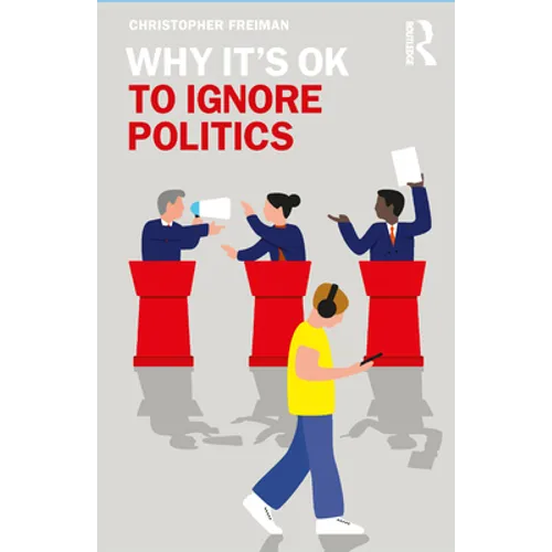 Why It's Ok to Ignore Politics