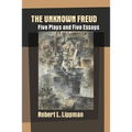 The Unknown Freud: Five Plays and Five Essays