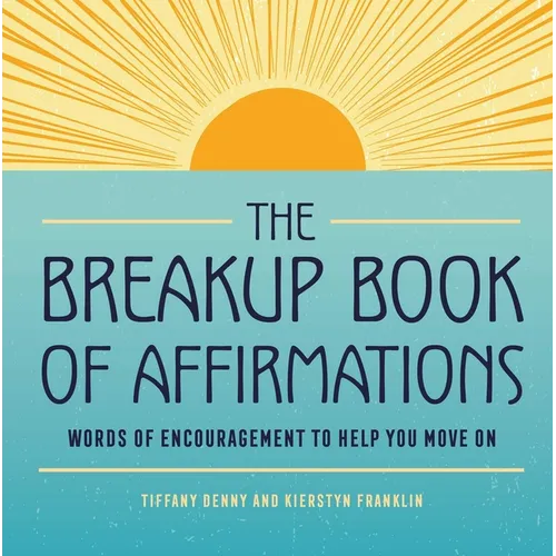 The Breakup Book of Affirmations: Words of Encouragement to Help You Move on