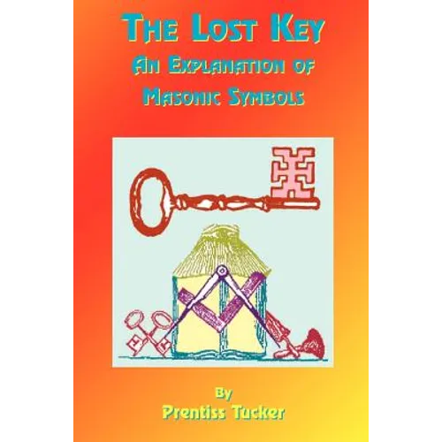 The Lost Key: An Explanation and Application of the Masonic Symbols