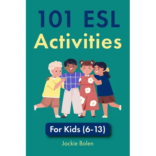 101 ESL Activities: For Kids (6-13)
