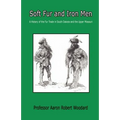 Soft Fur and Iron Men - A History of the Fur Trade in South Dakota and the Upper Missouri