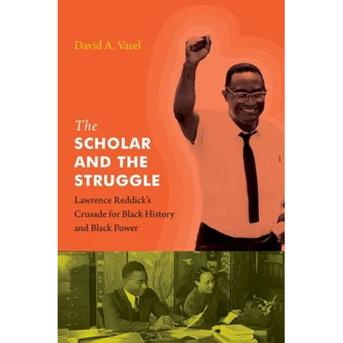 The Scholar and the Struggle: Lawrence Reddick's Crusade for Black History and Black Power