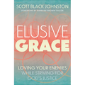 Elusive Grace: Loving Your Enemies While Striving for God's Justice
