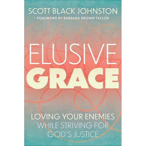 Elusive Grace: Loving Your Enemies While Striving for God's Justice