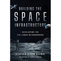 Building the Space Infrastructure: Developing the Cis-Lunar Neighborhood