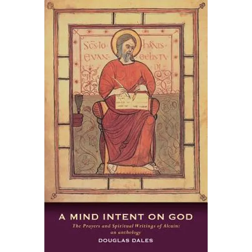 A Mind Intent on God: The Spiritual Writings of Alcuin of York - An Introduction