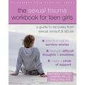 The Sexual Trauma Workbook for Teen Girls: A Guide to Recovery from Sexual Assault and Abuse