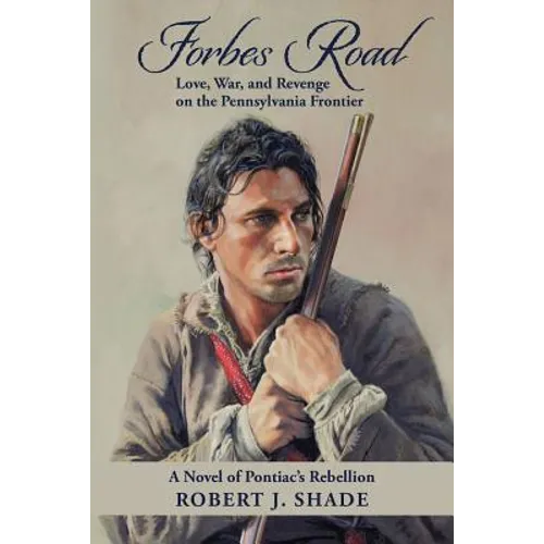 Forbes Road: Love, War, and Revenge on the Pennsylvania Frontier